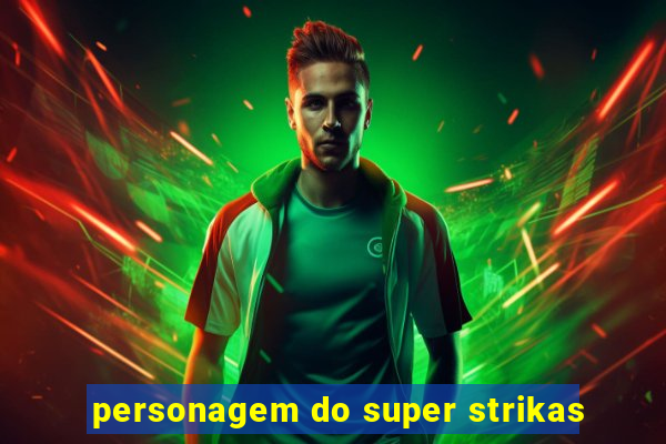 personagem do super strikas